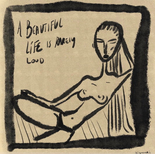 A Beautiful Life is Rarely Loud.